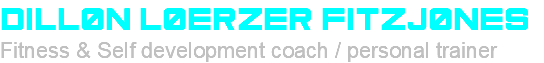Dillon Loerzer Fitzjones Fitness & Self development coach / personal trainer
